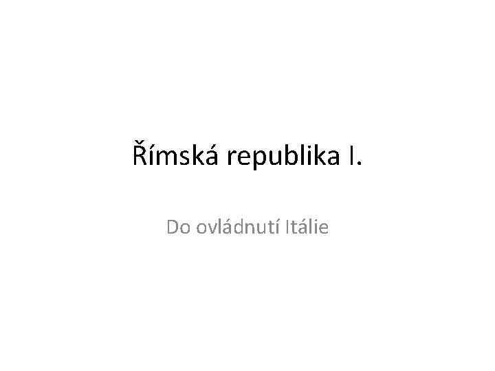 Římská republika I. Do ovládnutí Itálie 