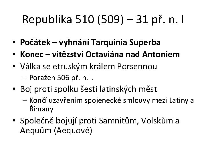 Republika 510 (509) – 31 př. n. l • Počátek – vyhnání Tarquinia Superba