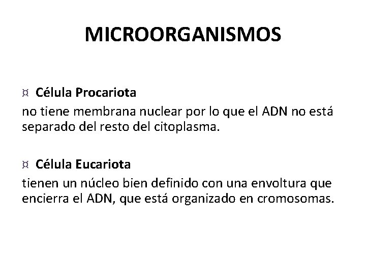 MICROORGANISMOS ¤ Célula Procariota no tiene membrana nuclear por lo que el ADN no