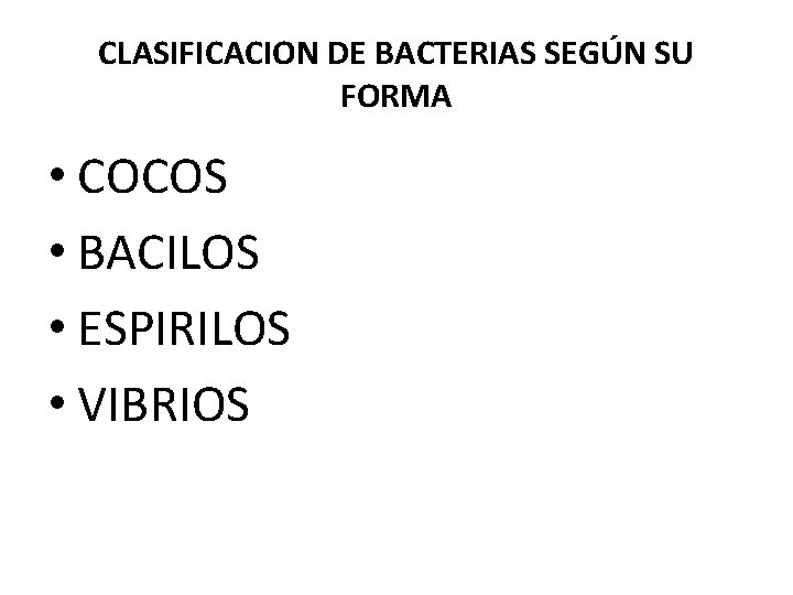 CLASIFICACION DE BACTERIAS SEGÚN SU FORMA • COCOS • BACILOS • ESPIRILOS • VIBRIOS