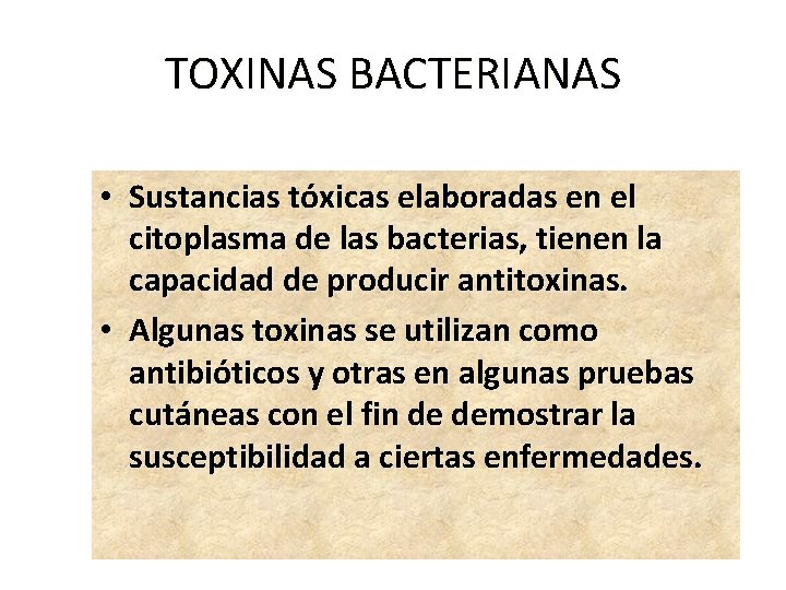 TOXINAS BACTERIANAS • Sustancias tóxicas elaboradas en el citoplasma de las bacterias, tienen la