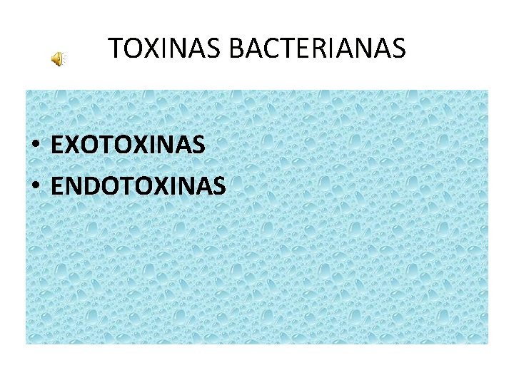 TOXINAS BACTERIANAS • EXOTOXINAS • ENDOTOXINAS 