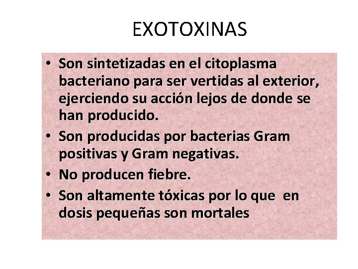 EXOTOXINAS • Son sintetizadas en el citoplasma bacteriano para ser vertidas al exterior, ejerciendo