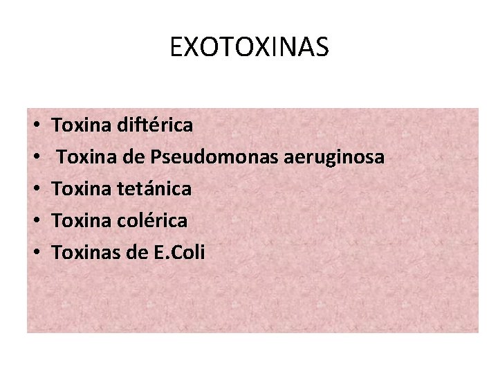 EXOTOXINAS • • • Toxina diftérica Toxina de Pseudomonas aeruginosa Toxina tetánica Toxina colérica