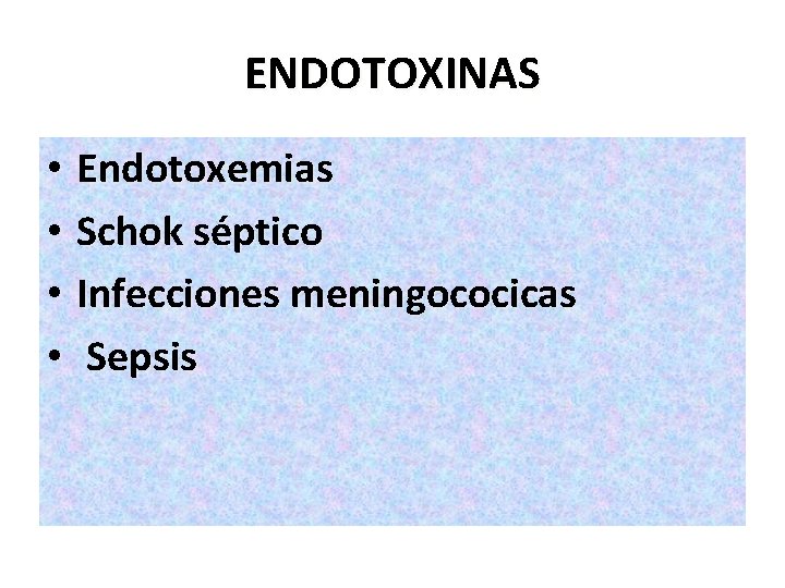 ENDOTOXINAS • Endotoxemias • Schok séptico • Infecciones meningococicas • Sepsis 