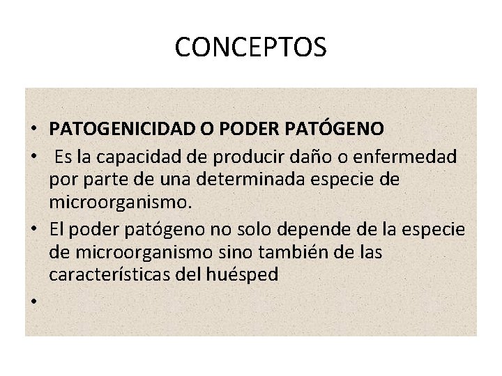 CONCEPTOS • PATOGENICIDAD O PODER PATÓGENO • Es la capacidad de producir daño o