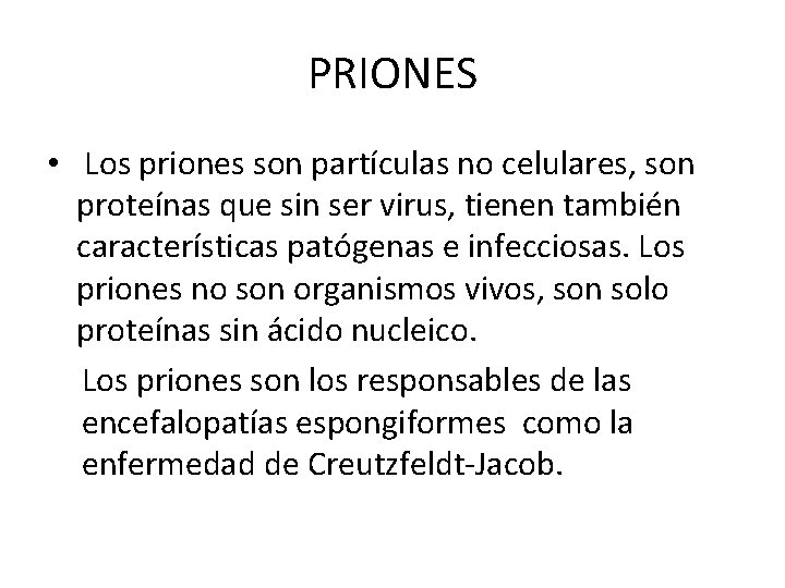 PRIONES • Los priones son partículas no celulares, son proteínas que sin ser virus,
