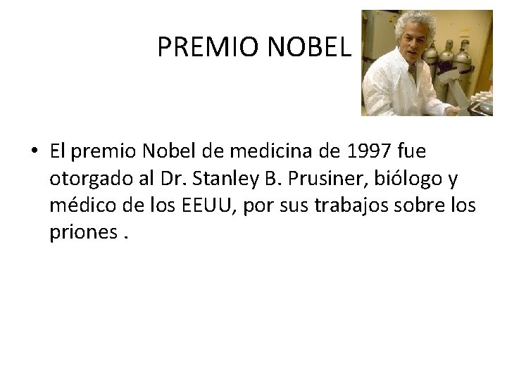 PREMIO NOBEL • El premio Nobel de medicina de 1997 fue otorgado al Dr.