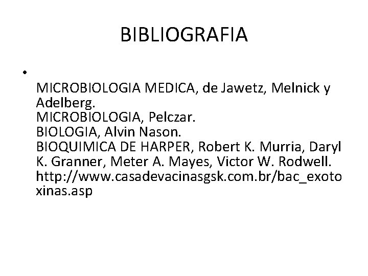 BIBLIOGRAFIA • MICROBIOLOGIA MEDICA, de Jawetz, Melnick y Adelberg. MICROBIOLOGIA, Pelczar. BIOLOGIA, Alvin Nason.