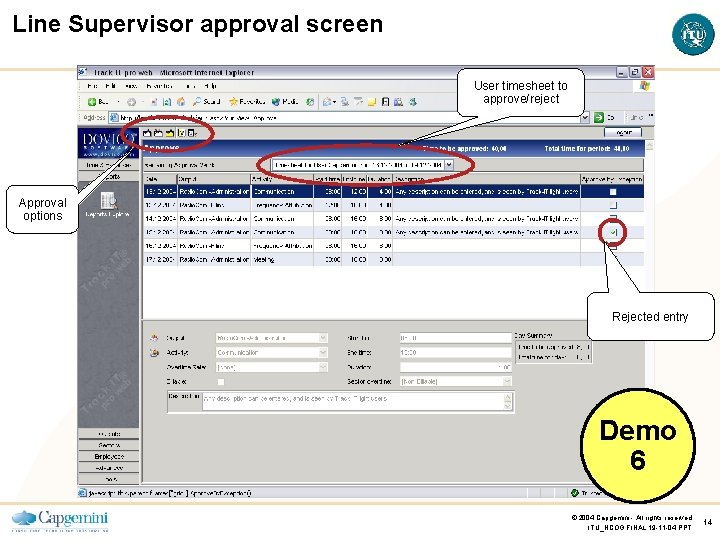 Line Supervisor approval screen User timesheet to approve/reject Approval options Rejected entry Demo 6