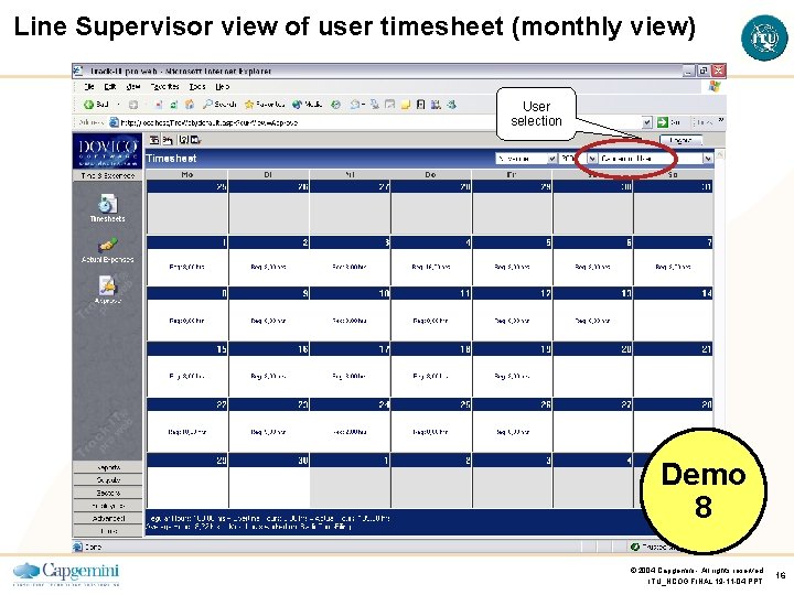 Line Supervisor view of user timesheet (monthly view) User selection Demo 8 © 2004