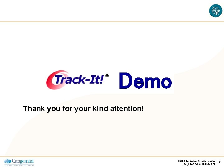 Demo Thank you for your kind attention! © 2004 Capgemini - All rights reserved