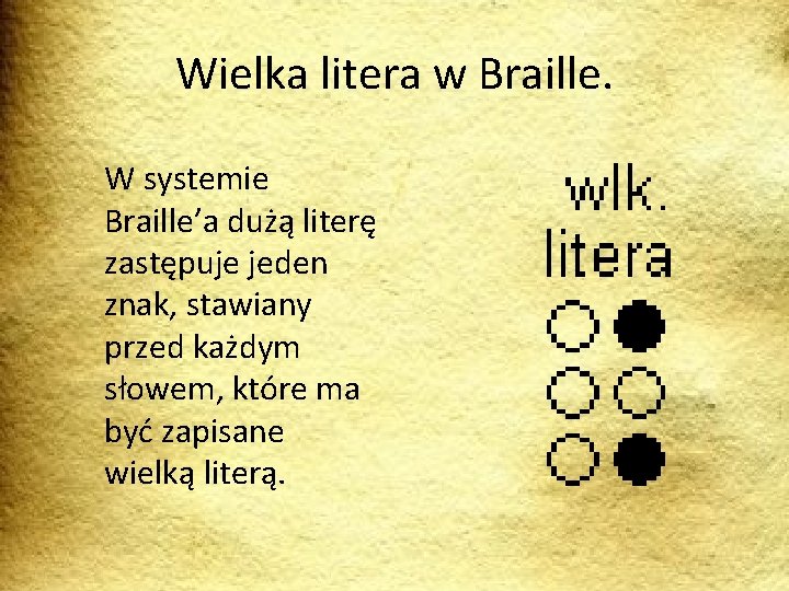 Wielka litera w Braille. W systemie Braille’a dużą literę zastępuje jeden znak, stawiany przed