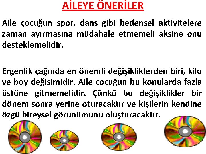 AİLEYE ÖNERİLER Aile çocuğun spor, dans gibi bedensel aktivitelere zaman ayırmasına müdahale etmemeli aksine