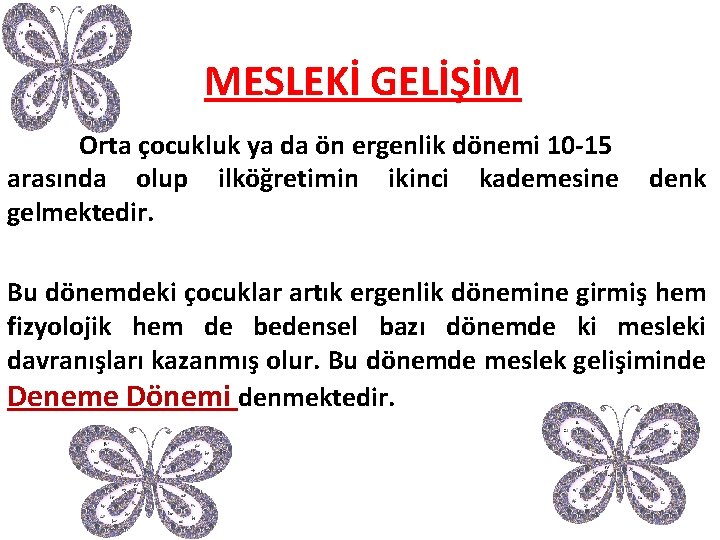 MESLEKİ GELİŞİM Orta çocukluk ya da ön ergenlik dönemi 10 -15 arasında olup ilköğretimin