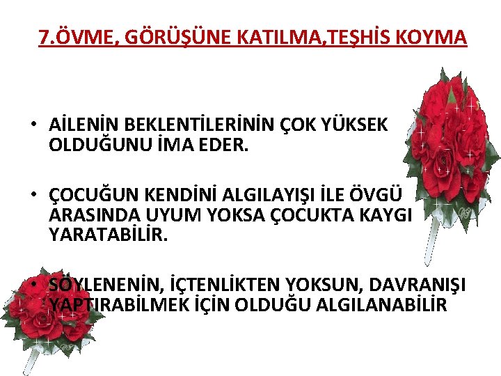7. ÖVME, GÖRÜŞÜNE KATILMA, TEŞHİS KOYMA • AİLENİN BEKLENTİLERİNİN ÇOK YÜKSEK OLDUĞUNU İMA EDER.