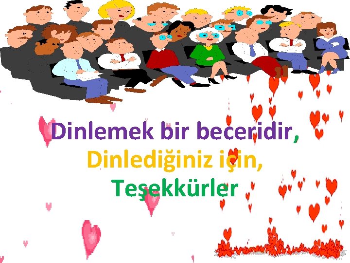 Dinlemek bir beceridir, Dinlediğiniz için, Teşekkürler 