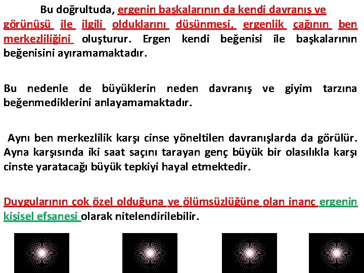 Bu doğrultuda, ergenin başkalarının da kendi davranış ve görünüşü ile ilgili olduklarını düşünmesi, ergenlik