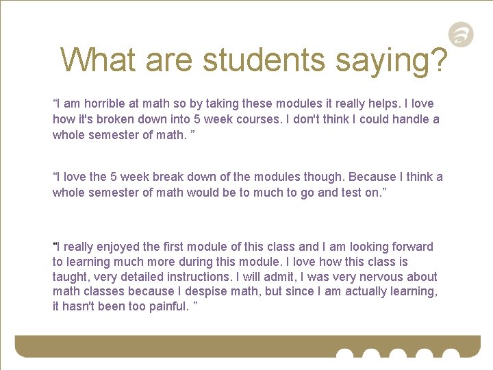 What are students saying? “I am horrible at math so by taking these modules