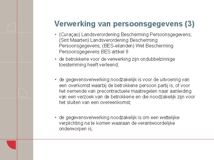 Verwerking van persoonsgegevens (3) • (Curaçao) Landsverordening Bescherming Persoonsgegevens; (Sint Maarten) Landsverordening Bescherming Persoonsgegevens;