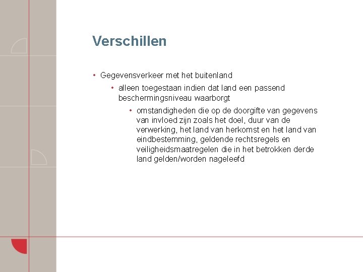 Verschillen • Gegevensverkeer met het buitenland • alleen toegestaan indien dat land een passend