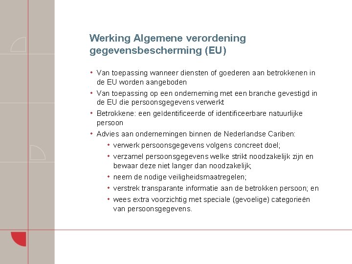 Werking Algemene verordening gegevensbescherming (EU) • Van toepassing wanneer diensten of goederen aan betrokkenen