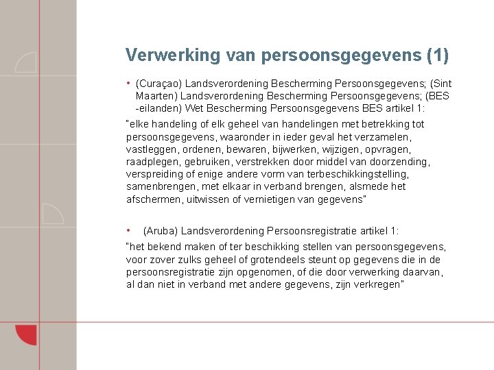 Verwerking van persoonsgegevens (1) • (Curaçao) Landsverordening Bescherming Persoonsgegevens; (Sint Maarten) Landsverordening Bescherming Persoonsgegevens;