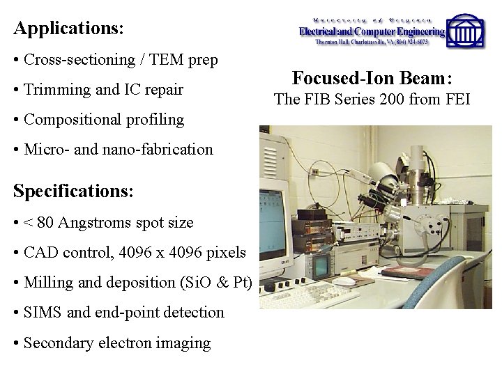 Applications: • Cross-sectioning / TEM prep • Trimming and IC repair • Compositional profiling