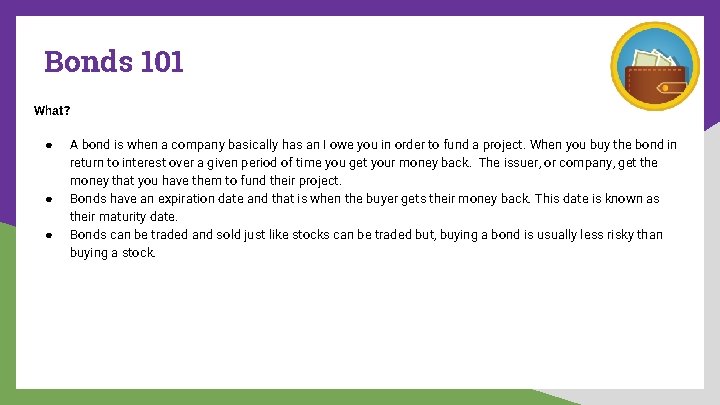 Bonds 101 What? ● ● ● A bond is when a company basically has