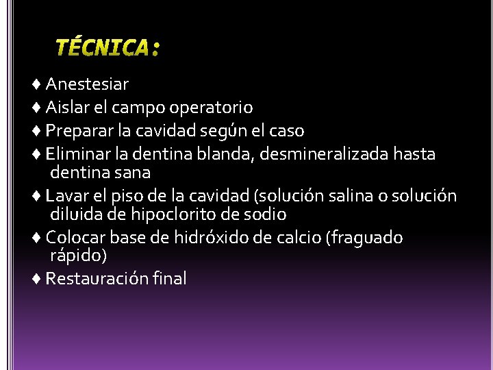 ♦ Anestesiar ♦ Aislar el campo operatorio ♦ Preparar la cavidad según el caso