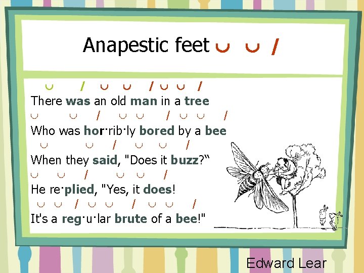 Anapestic feet / / / / There was an old man in a tree