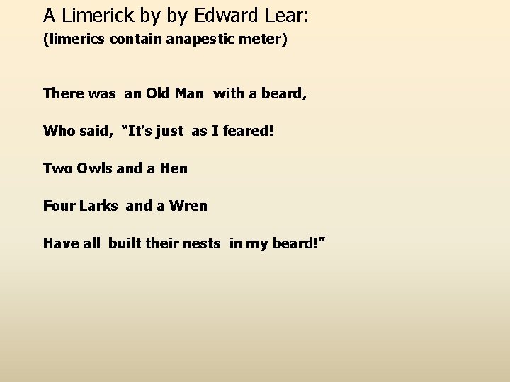 A Limerick by by Edward Lear: (limerics contain anapestic meter) There was an Old