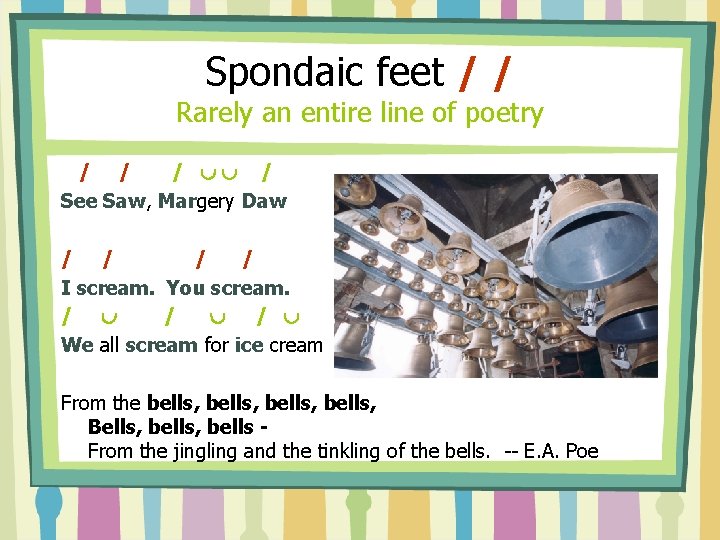 Spondaic feet / / Rarely an entire line of poetry / / / /