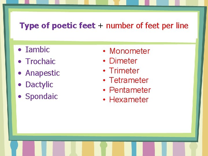 Type of poetic feet + number of feet per line • • • Iambic