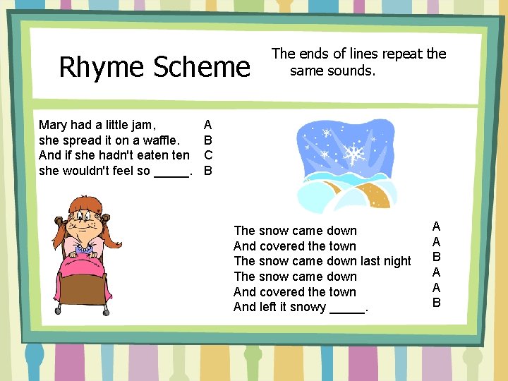 Rhyme Scheme Mary had a little jam, she spread it on a waffle. And