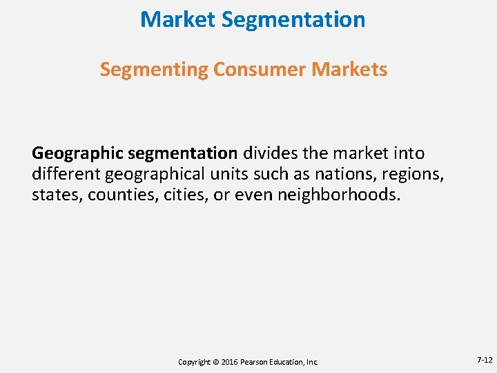 Market Segmentation Segmenting Consumer Markets Geographic segmentation divides the market into different geographical units