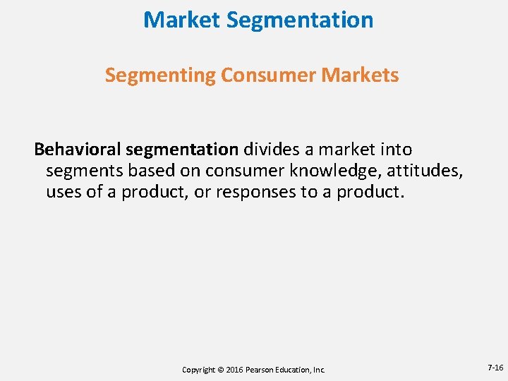 Market Segmentation Segmenting Consumer Markets Behavioral segmentation divides a market into segments based on