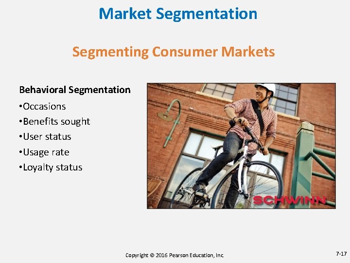 Market Segmentation Segmenting Consumer Markets Behavioral Segmentation • Occasions • Benefits sought • User