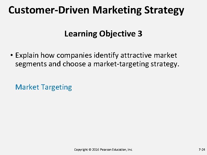 Customer-Driven Marketing Strategy Learning Objective 3 • Explain how companies identify attractive market segments
