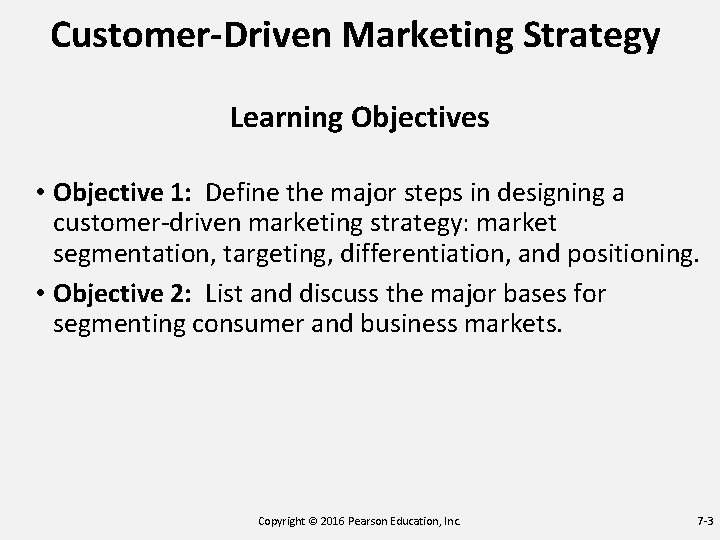 Customer-Driven Marketing Strategy Learning Objectives • Objective 1: Define the major steps in designing