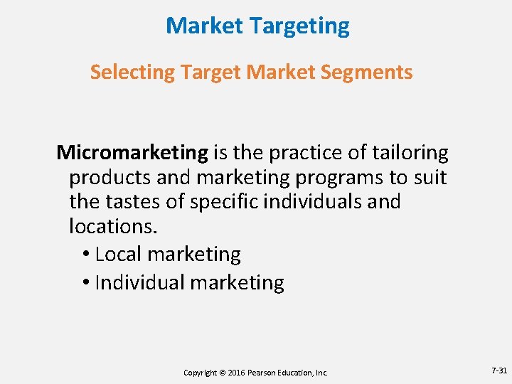 Market Targeting Selecting Target Market Segments Micromarketing is the practice of tailoring products and