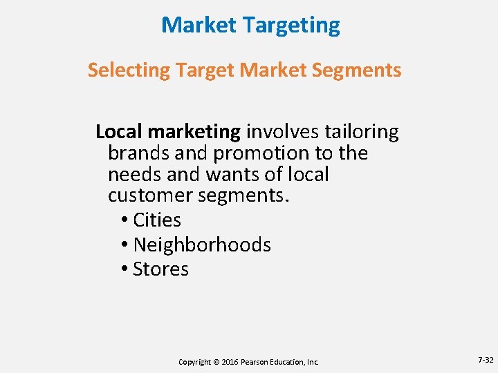 Market Targeting Selecting Target Market Segments Local marketing involves tailoring brands and promotion to