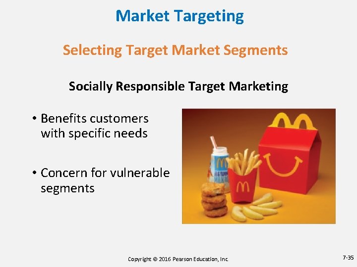Market Targeting Selecting Target Market Segments Socially Responsible Target Marketing • Benefits customers with