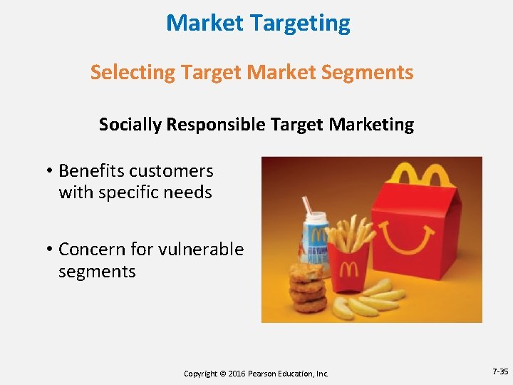 Market Targeting Selecting Target Market Segments Socially Responsible Target Marketing • Benefits customers with Market Targeting Selecting Target Market Segments Socially Responsible Target Marketing • Benefits customers with