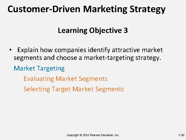 Customer-Driven Marketing Strategy Learning Objective 3 • Explain how companies identify attractive market segments Customer-Driven Marketing Strategy Learning Objective 3 • Explain how companies identify attractive market segments