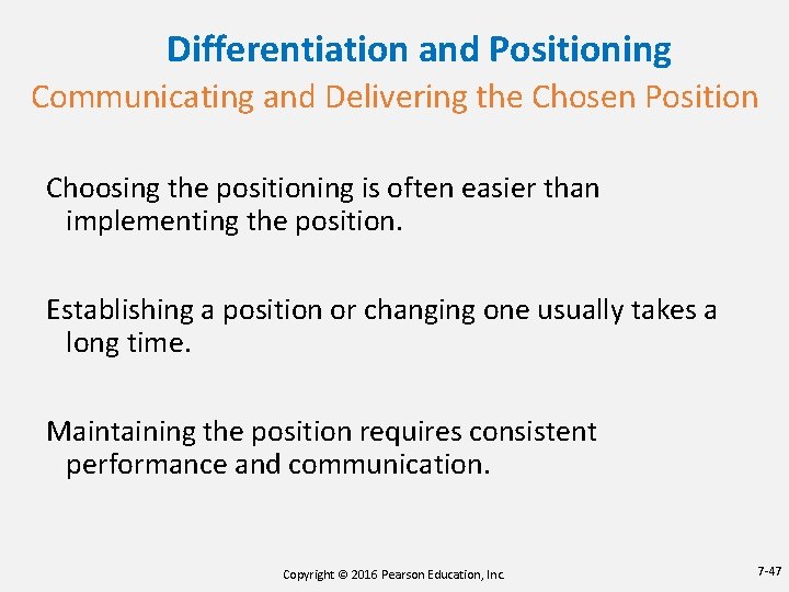 Differentiation and Positioning Communicating and Delivering the Chosen Position Choosing the positioning is often