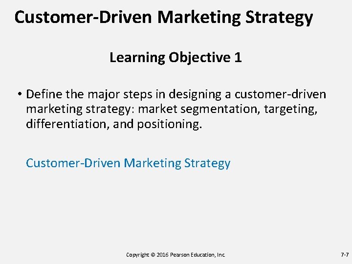 Customer-Driven Marketing Strategy Learning Objective 1 • Define the major steps in designing a Customer-Driven Marketing Strategy Learning Objective 1 • Define the major steps in designing a