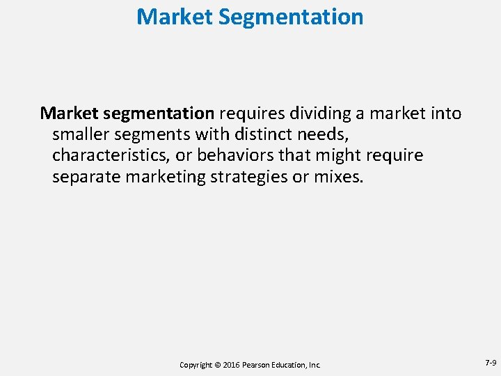 Market Segmentation Market segmentation requires dividing a market into smaller segments with distinct needs,