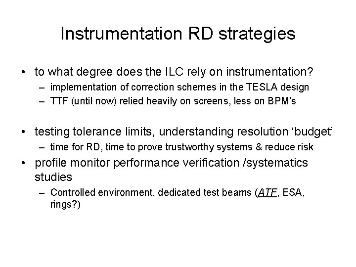 Instrumentation RD strategies • to what degree does the ILC rely on instrumentation? –