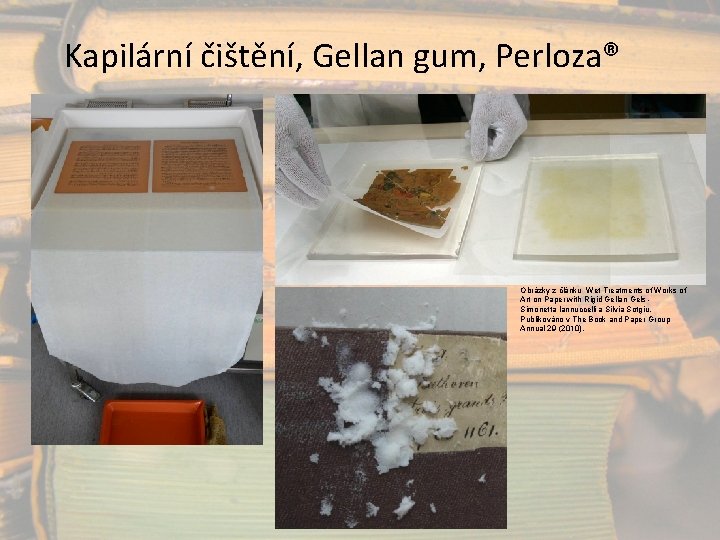 Kapilární čištění, Gellan gum, Perloza® Obrázky z článku Wet Treatments of Works of Art